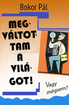 Megvltottam a vilgot! - Vagy mgsem?