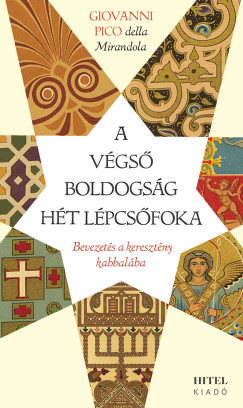 Giovanni Pico Della Mirandola - A végső boldogság hét lépcsőfoka