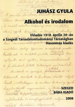 Könyv: Alkohol és irodalom (Juhász Gyula)