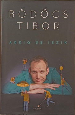 Bdcs Tibor - Addig se iszik