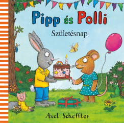 Axel Scheffler - Pipp és Polli - Születésnap