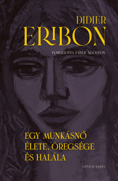 Didier Eribon - Egy munkásnő élete, öregsége és halála