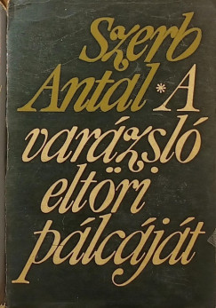 Szerb Antal - A varázsló eltöri pálcáját