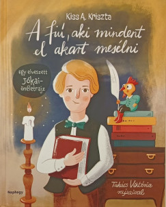 Kiss A. Kriszta - A fi, aki mindent el akart meslni