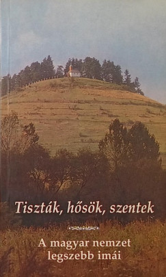Tiszt�k, h�s�k, szentek