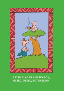 Varsnyi Jzsef   (Szerk.) - A kis malac s a farkasok, ssed, ssed, botocskm