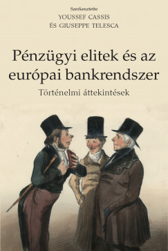 Youssef Cassis   (Szerk.) - Giuseppe Telesca   (Szerk.) - Pénzügyi elitek és az európai bankrendszer