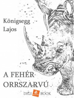 Knigsegg Lajos - A fehr orrszarv