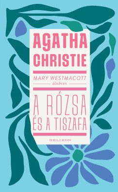 Mary Westmacott: A r�zsa �s a tiszafa