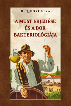 Requinyi G�za - A must erjed�se �s a bor bakteriol�gi�ja