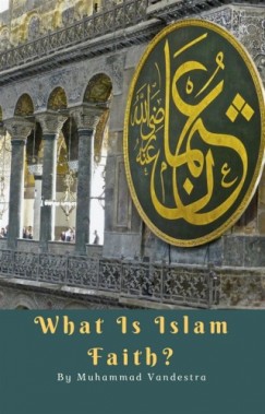 Muhammad Vandestra - What is Islam Faith?