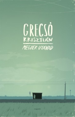 Grecsó Krisztián - Megyek utánad