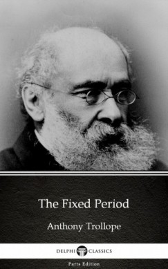 Anthony Trollope - The Fixed Period by Anthony Trollope (Illustrated)