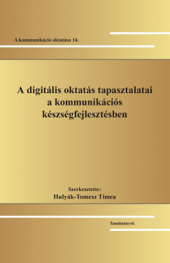 Hulyk-Tomesz Tmea   (Szerk.) - A digitlis oktats tapasztalatai a kommunikcis kszsgfejlesztsben