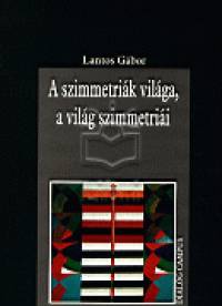Lantos Gbor - A szimmetrik vilga, a vilg szimmetrii