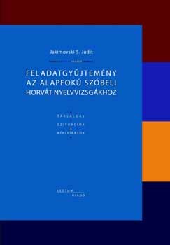 Jakimovski S. Judit - Feladatgyjtemny az alapfok szbeli horvt nyelvizsghoz