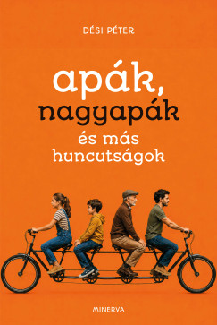 Dési Péter - Apák, nagyapák és más huncutságok