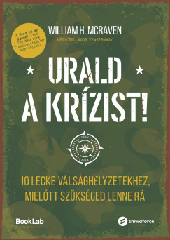 William McRaven - Urald a kr�zist! 10 lecke v�ls�ghelyzetekhez, miel�tt sz�ks�ged lenne r�