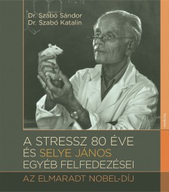 Dr. Szab Sndor - Dr. Szab Katalin - A stressz 80 ve s Selye Jnos egyb felfedezsei