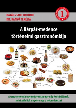 Batr Zsolt Botond - Dr. Kany Terzia - A Krpt-medence trtnelmi gasztronmija 1.