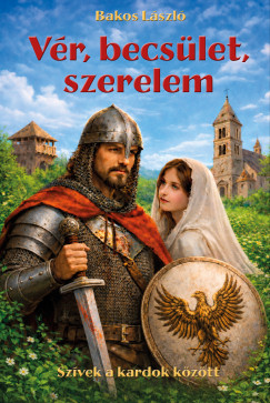 V�r, becs�let, szerelem. Sz�vek a kardok k�z�tt