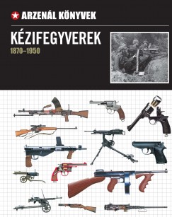 Nádori Attila   (Szerk.) - Kézifegyverek 1870-1950