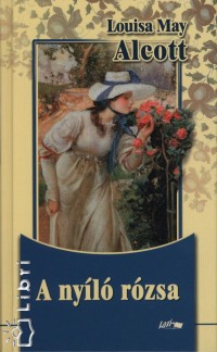 Louisa May Alcott - A nyl rzsa
