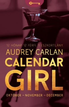Audrey Carlan - Calendar Girl - Oktber - November - December - 12 Hnap. 12 Frfi. 1 Eszkortlny.