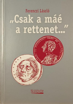 "Csak a m a rettenet..." (dediklt)