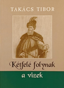 Takács Tibor - Kétfelé folynak a vizek
