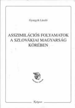 Gyurgyk Lszl - Asszimilcis folyamatok a szlovkiai magyarsg krben