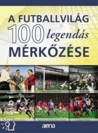 Ferkai Marcell - A futballtörténelem 100 legendás mérkõzése