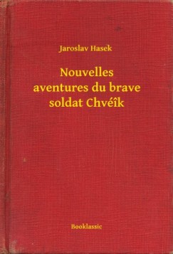 Jaroslav Hasek - Nouvelles aventures du brave soldat Chvk