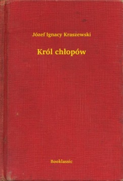 Jzef Ignacy Kraszewski - Krl chopw