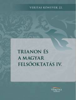 Ujvry Gbor   (Szerk.) - Trianon s a magyar felsoktats IV.