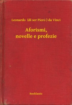 Leonardo Da Vinci - Da Vinci Leonardo - Aforismi, novelle e profezie