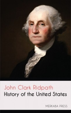 Ridpath John Clark - History of the United States