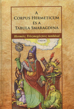 Hermsz Triszmegisztosz - A Corpus Hermeticum s Tabula Smaragdina