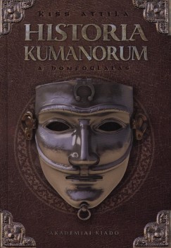 Kiss Attila - Historia Kumanorum - A honfoglals