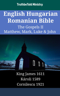 TruthBeTold Ministry - English Hungarian Romanian Bible - The Gospels II - Matthew, Mark, Luke & John