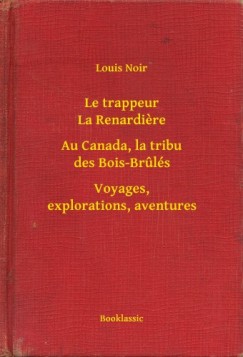 Le trappeur La Renardiere - Au Canada, la tribu des Bois-Brul�s - Voyages, explorations, aventures