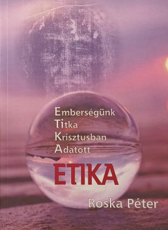 Etika - Embers�g�nk titka Krisztusban adatott