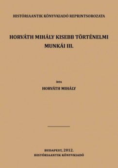 Horvth Mihly kisebb trtnelmi munki III.