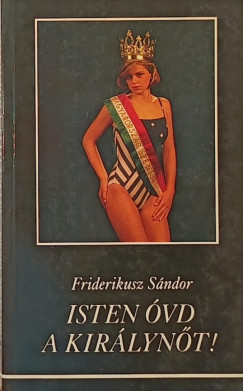 Friderikusz Sndor - Isten vd a kirlynt!