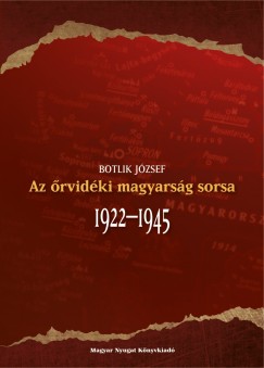 Botlik Jzsef - Az rvidki magyarsg sorsa 1922-1945