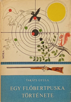 Takts Gyula - Egy flbertpuska trtnete