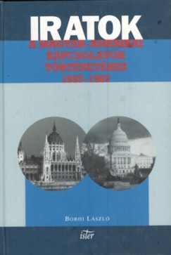 Borhi Lszl - Iratok a magyar-amerikai diplomciai kapcsolatok trtnethez 1957-1967