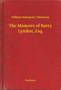 William Makepeace Thackeray - The Memoirs of Barry Lyndon, Esq.