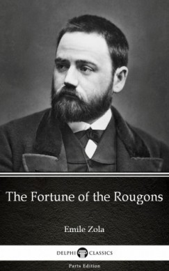 mile Zola - The Fortune of the Rougons by Emile Zola (Illustrated)