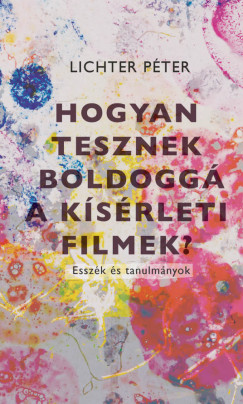 Hogyan tesznek boldogg a ksrleti filmek?